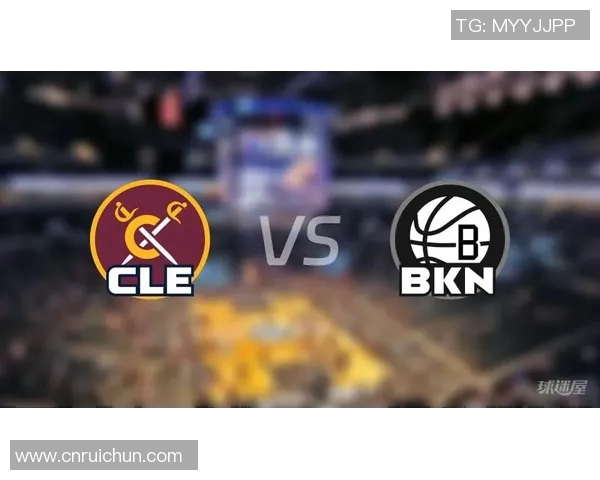 篮网对阵骑士精彩直播全程回顾与赛后分析尽在此处